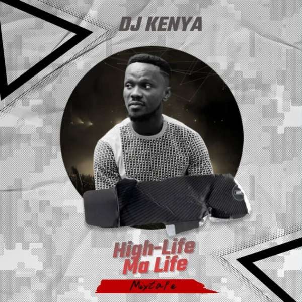 DJ Kenya High-Life Ma Life (Mixtape)