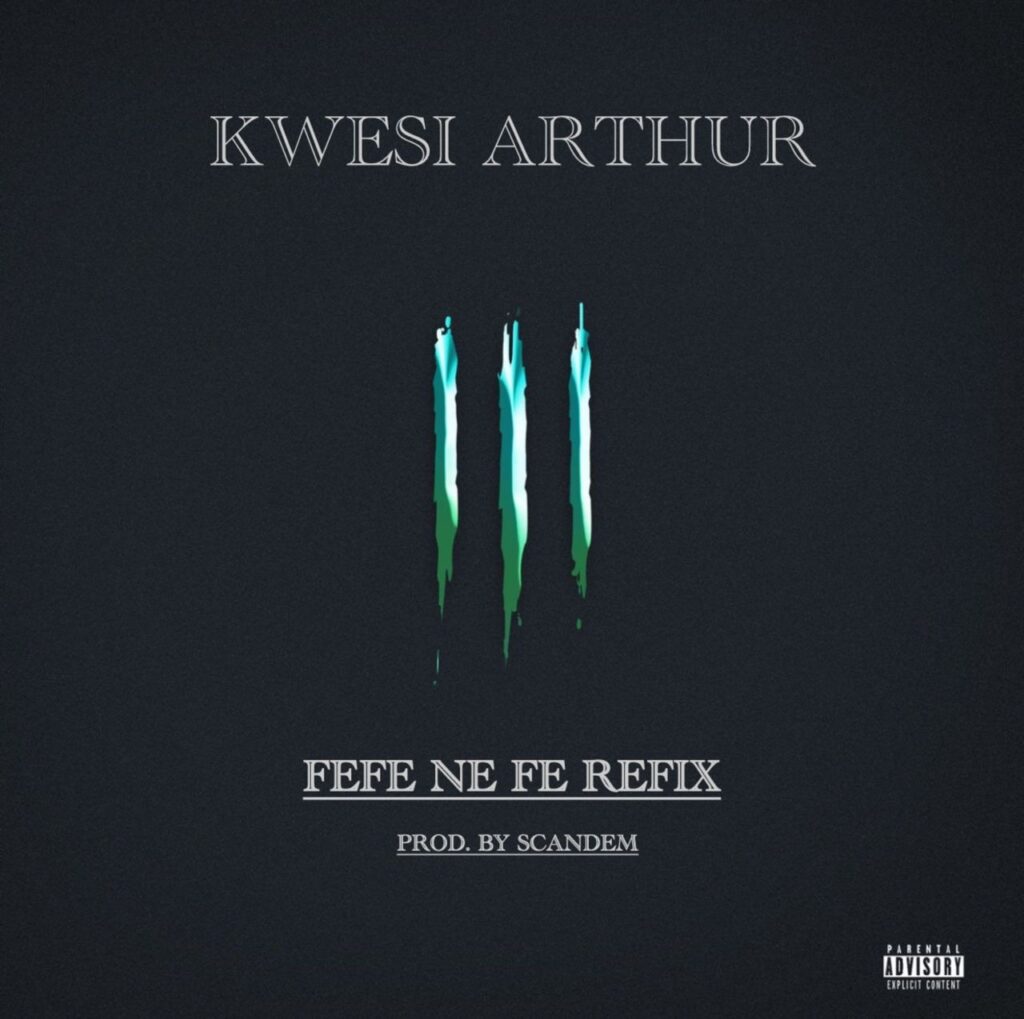 Kwesi Arthur – Fefe Ne Fe (ScanDem Afro Refix)