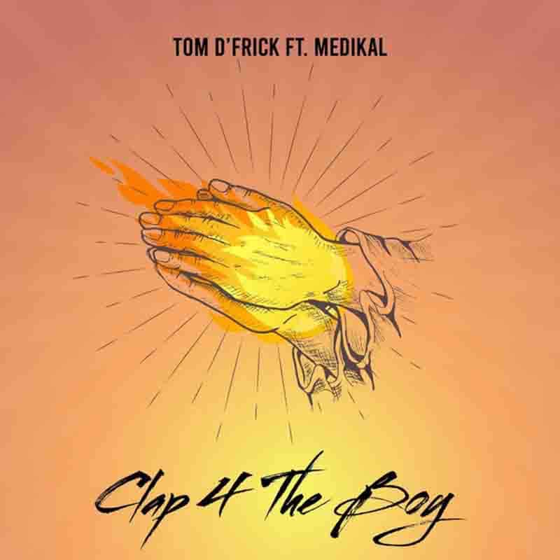 Tom D’Frick – Clap 4 The Boy ft. Medikal